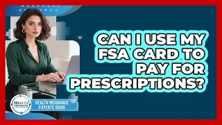 Can I Use My FSA Card To Pay For Prescriptions?