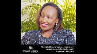 Episode 144 - The Digital Transformation of Insurance in Kenya & Beyond with Jubilee Health Insur...