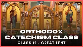 Catechism Fall 2024 to Spring 2025 Class 12 - Overview of Great Lent