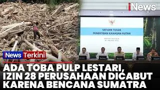 Gara-Gara Bencana Sumatra, 28 Perusahaan Dicabut Izinnya Termasuk Toba Pulp Lestari | iNews Terkini