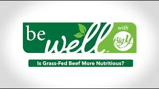 Is Grass-Fed Beef More Nutritious? | be well&trade; with Big Y&reg;