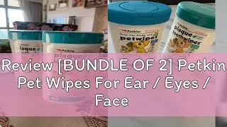 Review [BUNDLE OF 2] Petkin Pet Wipes For Ear / Eyes / Face / Body / Tooth / Travel For Cats and Do