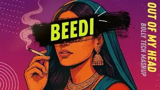 Beedi X Out Of My Head 2025 Tech Mashup - Anmoll Mehta X DJ D Project | ( Omkara ) | Bollytech