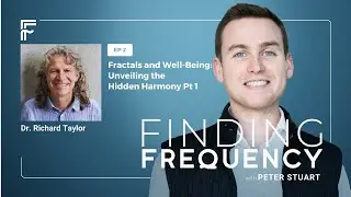 Ep2: Fractals and Well-Being: Unveiling the Hidden Harmonyw/ Dr. Richard Taylor, Pt 1
