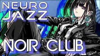 NOIR CLUB - Neuro Jazz Lounge | Midnight Groove Electronic