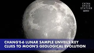 Chang'e-6 Lunar Sample Unveils Key Clues to Moon's Geological Evolution