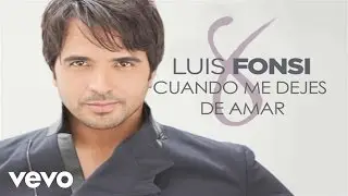 Luis Fonsi - Cuando Me Dejes De Amar (Audio)