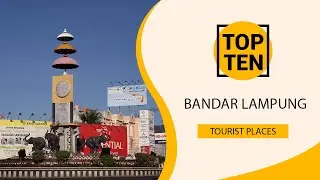 Top 10 Best Tourist Places to Visit in Bandar Lampung | Indonesia - English