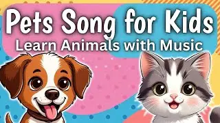 Pets Song for Kids 🐶🐱 Learn Animals with Music | Fun Educational Song