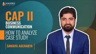 CAP II | Business Communication | How to Analyze Case Study | Sanjaya Acharya | Hamro Academy CA