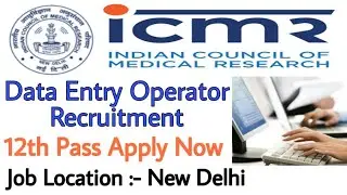 ICMR New Delhi Data Entry Operator Recruitment 2020 | 12th Pass Can Apply