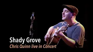 Shady Grove - Chris Quinn, Live In Concert