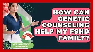 How Can Genetic Counseling Help My FSHD Family? - Muscular Dystrophy Support Network