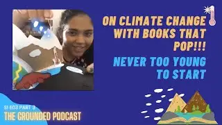 The Grounded Podcast S1 E03 (Part 3): On Climate Change with Books that Pop!!!