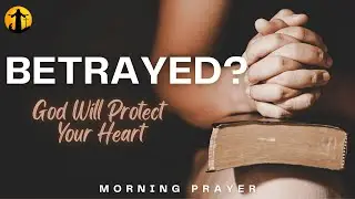 Prayer for Protection from Betrayal and Heartbreak #sins #prayer #godsplan