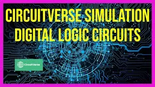Experiment #7x: Simulation of Digital Circuits Using CircuitVerse