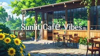 Sunlit Caf&eacute; Vibes ☕️| Relaxing Lofi Beats for a Cozy Summer Afternoon ☀️