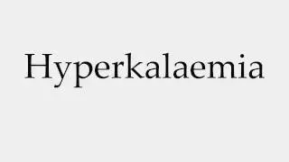 How to Pronounce Hyperkalaemia