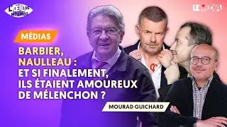 CHRISTOPHE BARBIER, ERIC NAULLEAU : ET SI FINALEMENT, ILS ÉTAIENT AMOUREUX DE MÉLENCHON ?