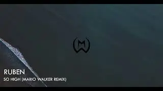 Ruben - So High (Mario Walker Remix)