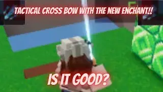 Is The Tactical Cross Bow Good With The New Enchant??