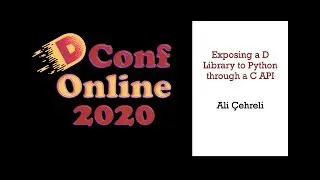 DConf Online 2020 - Exposing a D Library to Python Through a C API - Ali &Ccedil;ehreli