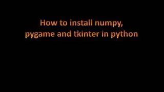 How to install Numpy, Tkinter, Pygame in Windows 10 .. The easiest way!!!
