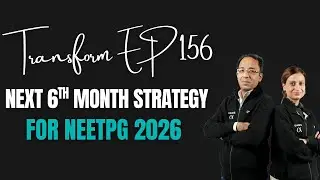 Transform Ep 156 | Next 6month Strategy for NEETPG 2026