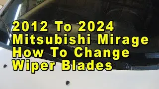 2012 To 2024 Mitsubishi Mirage How To Change Windshield Wiper Blades With Sizes & Part Numbers