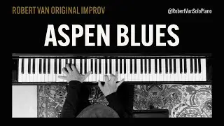 Aspen Blues Improv by Robert Van - 12 Bar Blues - Solo Piano - not a typical Blues Groove