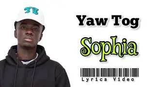 Yaw Tog - Sophia (Lyrics Video)