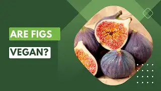 Are Figs Vegan? Unveiling the Truth About This Fruit