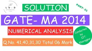 GATE 2014 Mathematics Solution |Gate 2014 Numerical Analysis|Q.No 41,40,31,30 |Total 06 Mark|By D.B