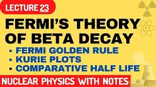 Fermi&rsquo;s theory of beta decay | Fermi golden rule | Kurie plots | Comparative half life