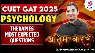 CUET Psychology Preparation 2025 | Therapies Most Expected Questions Revision | Mrinalini Mam