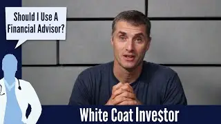 Should I Use A Financial Advisor? - The White Coat Investor - Basics