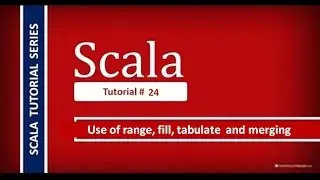 Изучите использование функций Range, Fill и Tabulate, а также слияние: Учебные пособия по Scala № 24