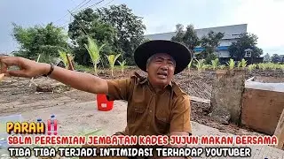 SEBELUM PERESMIAN JEMBATAN KADES JUJUN MAKAN BERSAMA TIBA TIBA TERJADI INTIMIDASI TERHADAP YOUTUBER