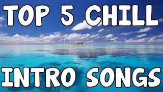 TOP 5 INTRO SONGS #2 (Chill edition)