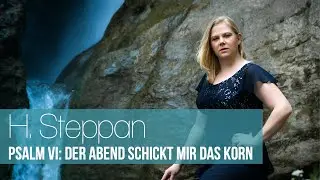 Isabell Czarnecki - H. Steppan: Psalm VI &bdquo;Der Abend schickt mir das Korn&ldquo;