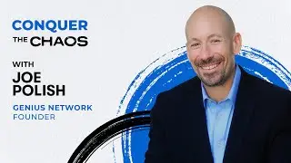 Conquer the Chaos: Making Your Business Easy, Lucrative and Fun With Joe Polish
