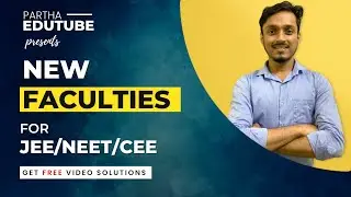 INTRODUCING NEW FACULTIES IN PARTHA EDUTUBE FOR JEE/NEET/CEE/BOARDS