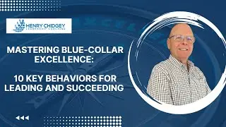 Mastering Blue-Collar Excellence: 10 Key Behaviors for Leading and Succeeding