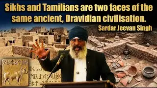 Sikhs and Tamilians are two faces of the same ancient, Dravidian civilisation. Sardar Jeevan Singh