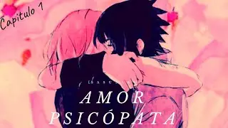[Sasusaku]💜Amor psicópata 💜 cap 1