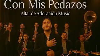 Con Mis Pedazos - Altar de Adoración Music (Banda Romántica Cristiana)