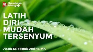 Latih Diri Untuk Mudah Tersenyum - Ustadz Dr. Firanda Andirja, MA