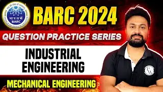 BARC 2024: Industrial Engineering | Question Practice Series | ME