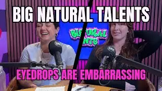Eyedrops are Embarrassing - Big Natural Talents Podcast Season 4 Episode 4