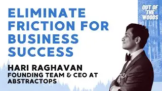 Eliminate Friction for Business Success w/ AbstractOps CEO Hari Raghavan - Out of the Woods Ep 8